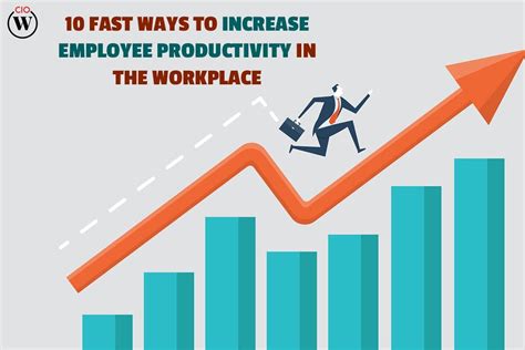 10 Fast Ways To Increase Employee Productivity In The Workplace Cio