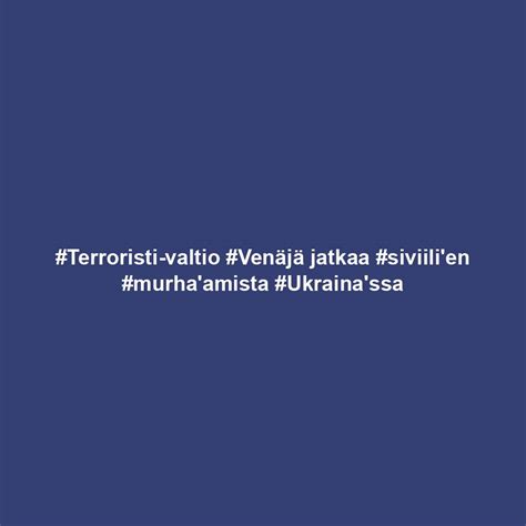 Terroristi valtio Venäjä jatkaa siviili en murha amista Ukraina