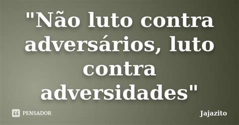 Não luto contra adversários Jajazito Pensador