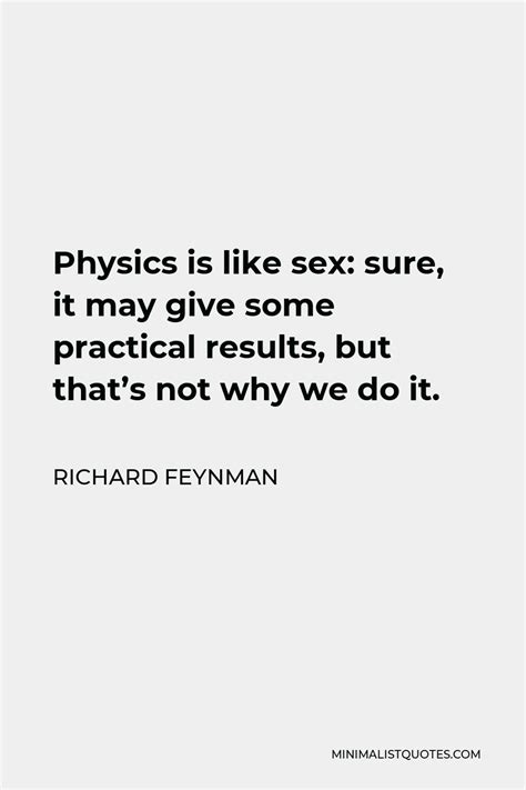 Richard Feynman Quote Physics Is Like Sex Sure It May Give Some