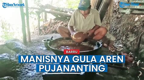 Intip Proses Pembuatan Gula Aren Di Pujananting Barru Youtube