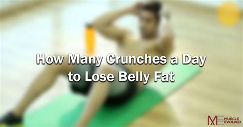 How Many Crunches a Day to Lose Belly Fat - Muscle Evolved