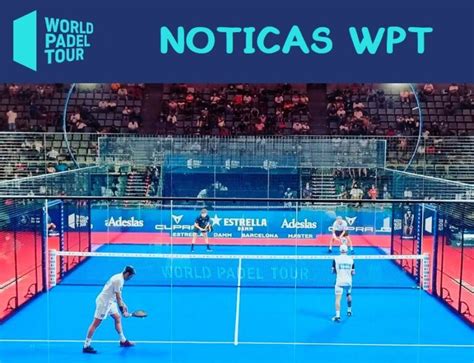 CALENDARIO World Padel Tour 2023 Fechas Y Ciudades PadelStar