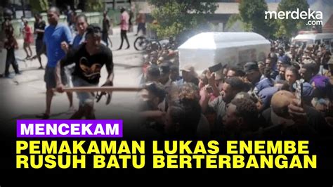 Pemakaman Jenazah Lukas Enembe Rusuh Massa Arak Arakan Lempar Batu