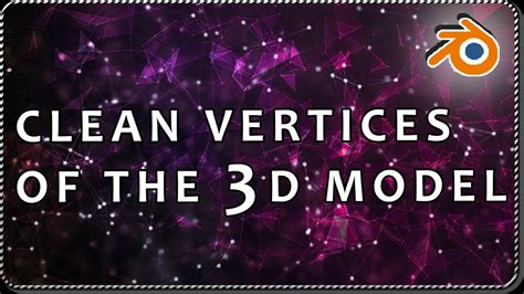 How To Remove Duplicate Vertices In Blender Merging Them By Distance