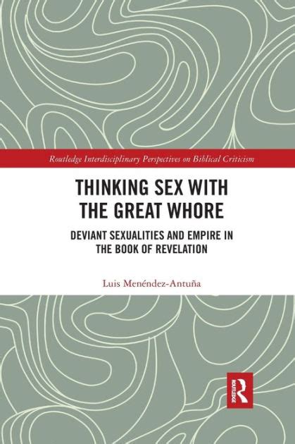 Thinking Sex With The Great Whore Deviant Sexualities And Empire In The Book Of Revelation By