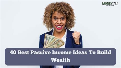 40 Best Passive Income Ideas To Build Wealth Money Talk With Tiff