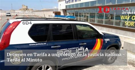 Detienen En Tarifa A Un Prófugo De La Justicia Italiana