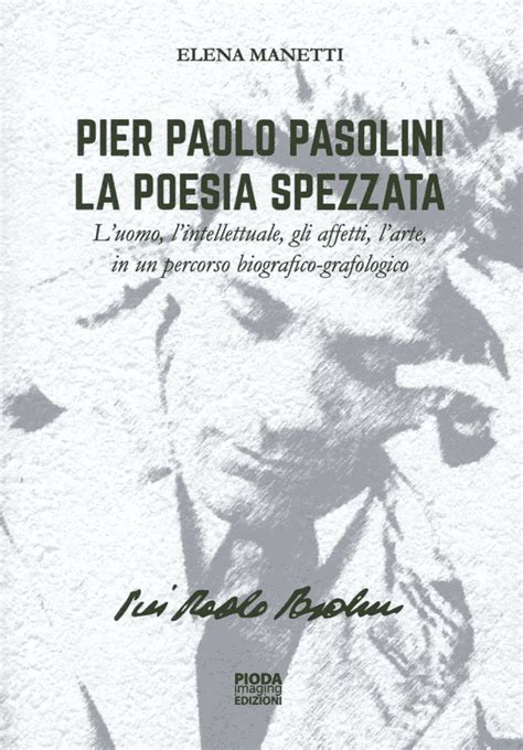 Pier Paolo Pasolini La Poesia Spezzata Pioda Imaging Editore