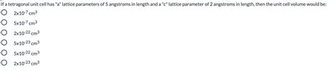 Solved If a tetragonal unit cell has "a" lattice parameters | Chegg.com