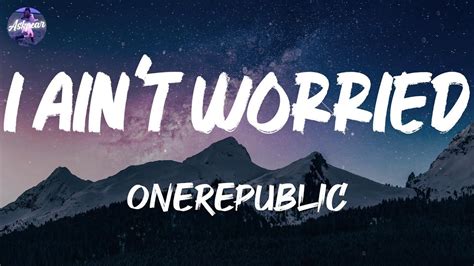 Onerepublic I Ain T Worried Lyrics Youtube