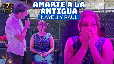 Paul Muy Rom Ntico Le Canta Y Dedica Amarte A La Antigua A Nayeli El