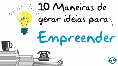 10 Maneiras De Gerar Ideias Para Empreender Youtube