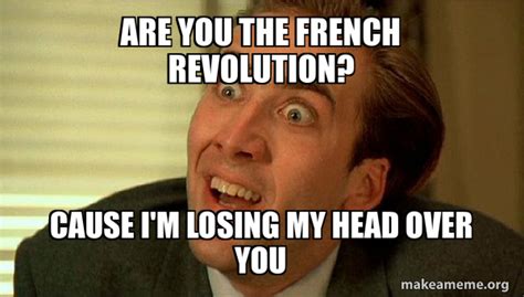 Are You The French Revolution Cause I M Losing My Head Over You