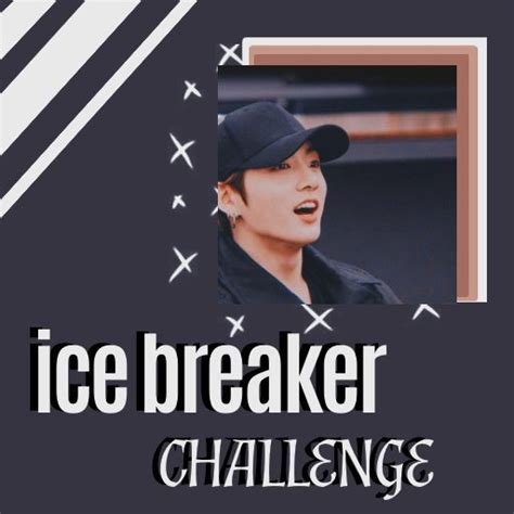 Icebreaker Challenge Frnz Galaxy Amino