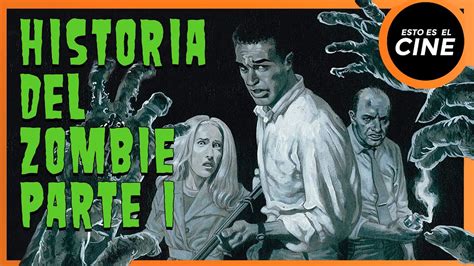 Historia Y Evolución De Los Zombies En El Cine Parte 1