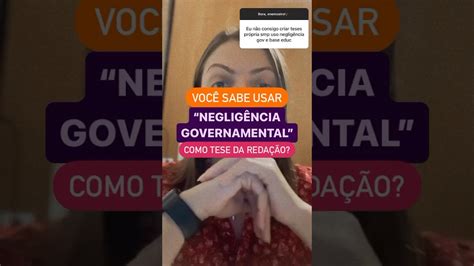 Você sabe argumentar usando negligência governamental Profª Ana