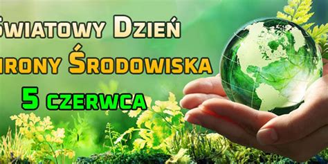 Czerwca Wiatowy Dzie Ochrony Rodowiska Zszs