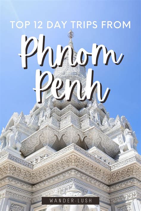 Unforgettable Day Trips From Phnom Penh With Directions