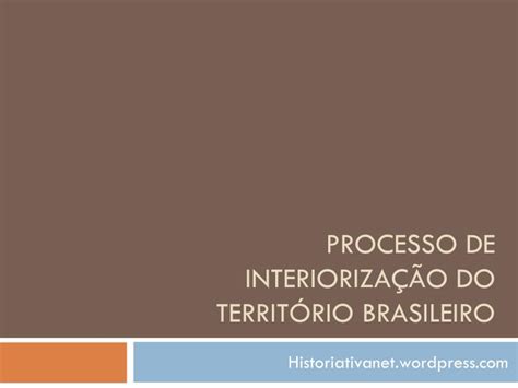 Ppt Processo De Interioriza O Do Territ Rio Brasileiro Powerpoint