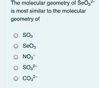 Answered: The molecular geometry of SeO3 is most similar to the molecular geometry of O SO3 SeO3 ...