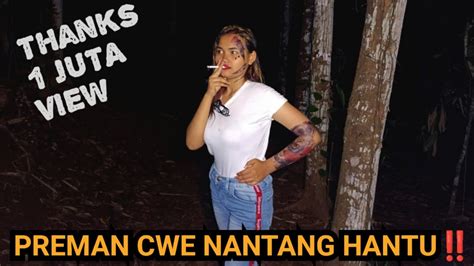 PREMAN CWE INI GALAK BANGETNGOTOT NANTANG PEMBUKTIAN HANTU YouTube