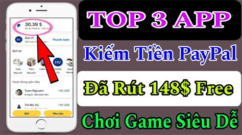 TOP 3 APP KIẾM TIỀN PAYPAL UY TÍN NHẤT HIỆN NAY ĐÃ RÚT 148 VỀ THÀNH