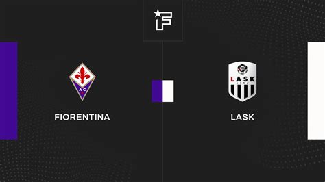 R Sultat Fiorentina Lask La E Journ E De Uefa Europa