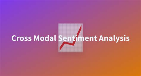 Cross Modal Sentiment Analysis A Hugging Face Space By Abhicodes