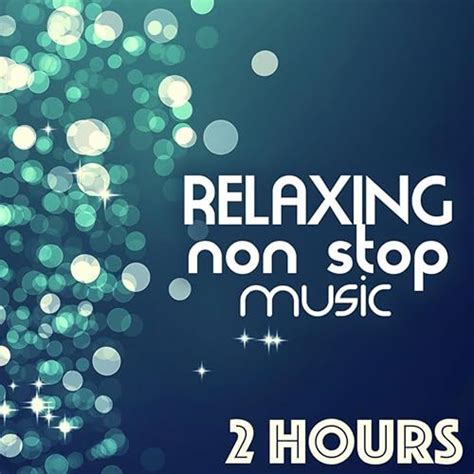 Relaxing Non Stop Music - 2 Hours of Songs for Relaxation by Non Stop ...