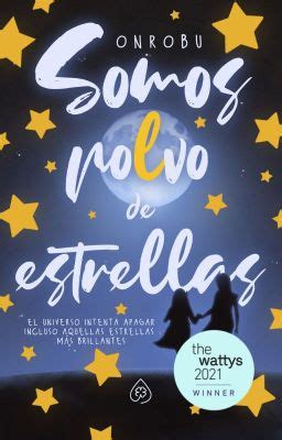 Somos Polvo De Estrellas Cap Tulo Wattpad