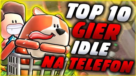 Najlepsze Gry Idle Na Telefon Top Android Warto Zagra Youtube