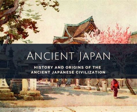 Ancient Japanese Civilization: History and Origins of the Japanese Culture