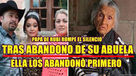 PAPÀ DE RUBI IBARRA rompe el silencio tras ABANDONO de su ABUELITA que