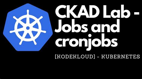 Kodekloud Ckad Lab Jobs And Cronjobs Kubernetes Youtube