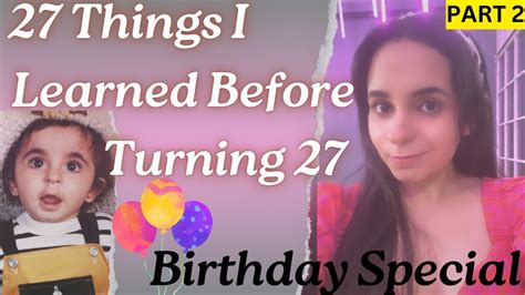 27 Things I Learned Before Turning 27 Part 2 Birthday Special Do