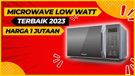 Rekomendasi Microwave Low Watt Terbaik Youtube