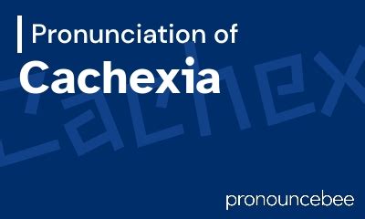 how to pronounce cachexia