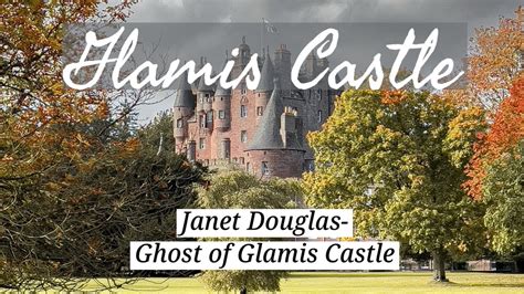 The Ghost Of Glamis Castle Janet Douglas Scotland Youtube