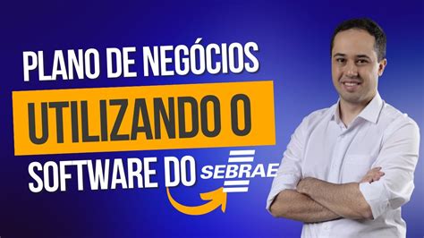 Como Fazer Um Plano De Negócios Utilizando O Software Do Sebrae Youtube