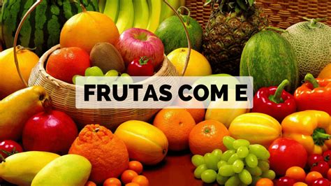 Frutas Com E 【lista Completa】