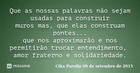 Que as nossas palavras não sejam usadas Cika Parolin 09 de setembro