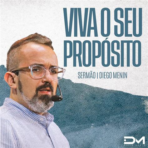 Viva o seu propósito Sermão Diegomenin Diego Menin podcast