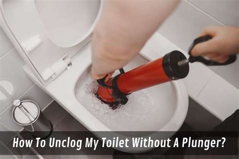 How To Unclog Your Toilet Without A Plunger Lifehacks