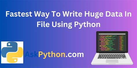 Fastest Way To Write Huge Data In File Using Python AskPython