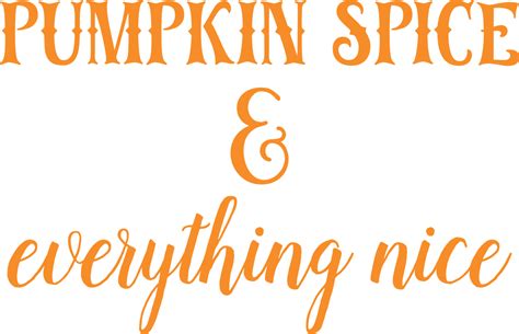 Pumpkin Spice And Everything Nice Svg Cut File Snap Click Supply Co