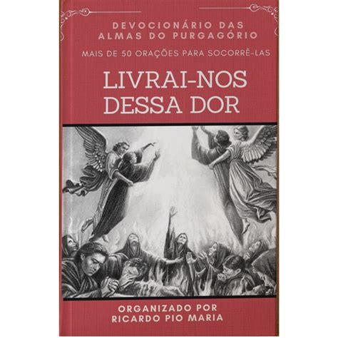 LIVRAI NOS DESSA DOR Maior devocionario pelas Almas do Purgatório