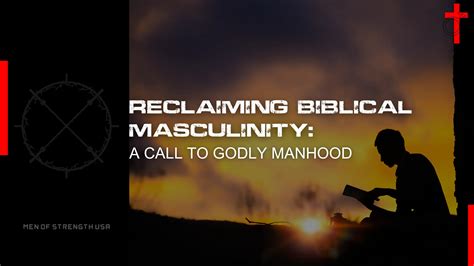 Reclaiming Biblical Masculinity A Call To Godly Manhood Men Of