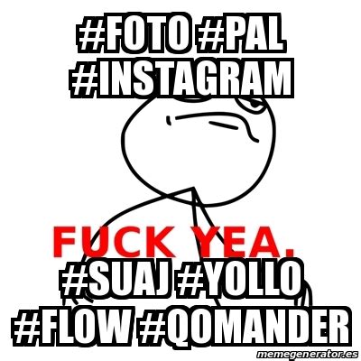 Meme Fuck Yea Foto Pal Instagram Suaj Yollo Flow Qomander