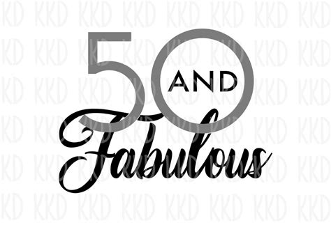 50 And Fabulous Svg 50th Birthday Svg 50 Svg 50 Sign Cricut